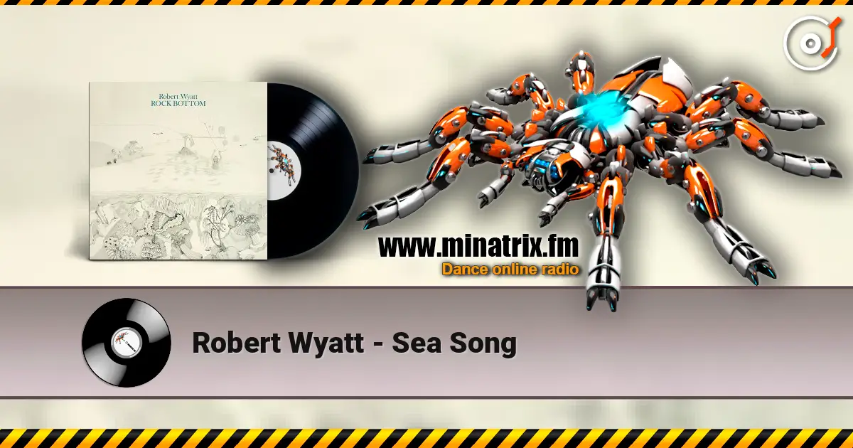 Robert Wyatt - Sea Song жоғары сапада онлайн тыңдау | Minatrix.FM