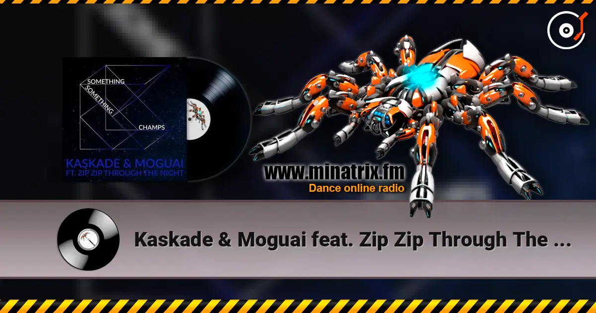 Kaskade & Moguai feat. Zip Zip Through The Night - Something Something Champ 高品质在线收听 | Minatrix.FM