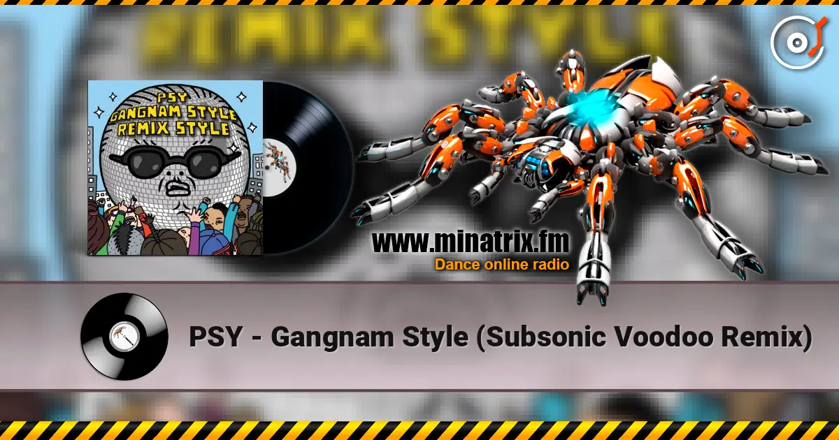 PSY - Gangnam Style (Subsonic Voodoo Remix) жоғары сапада онлайн тыңдау | Minatrix.FM