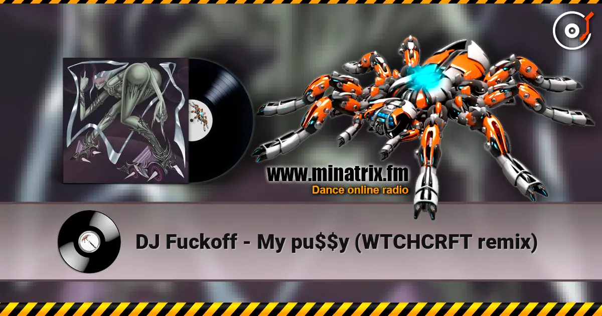 DJ Fuckoff - My pu$$y (WTCHCRFT remix) жоғары сапада онлайн тыңдау | Minatrix.FM