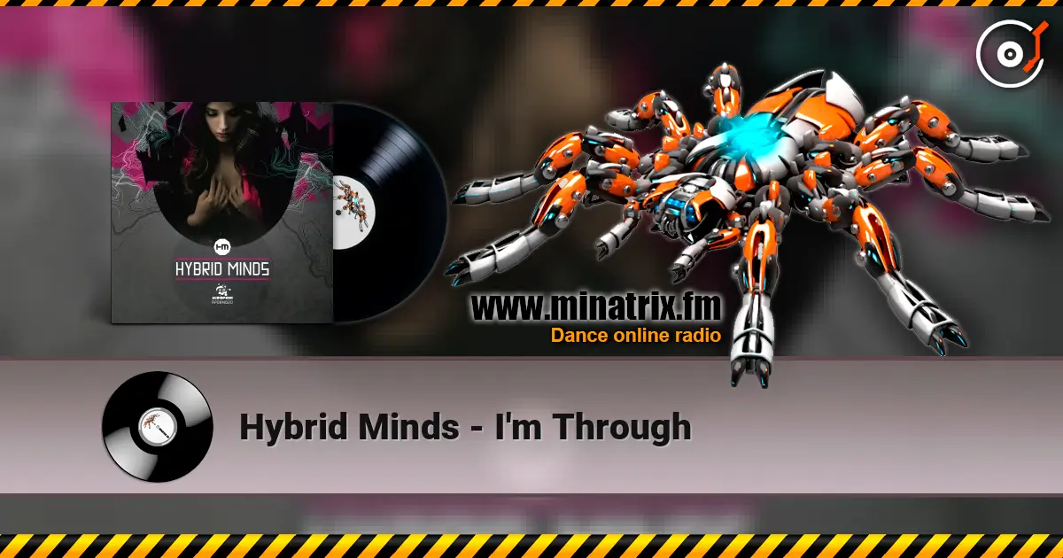 Hybrid Minds - I'm Through жоғары сапада онлайн тыңдау | Minatrix.FM