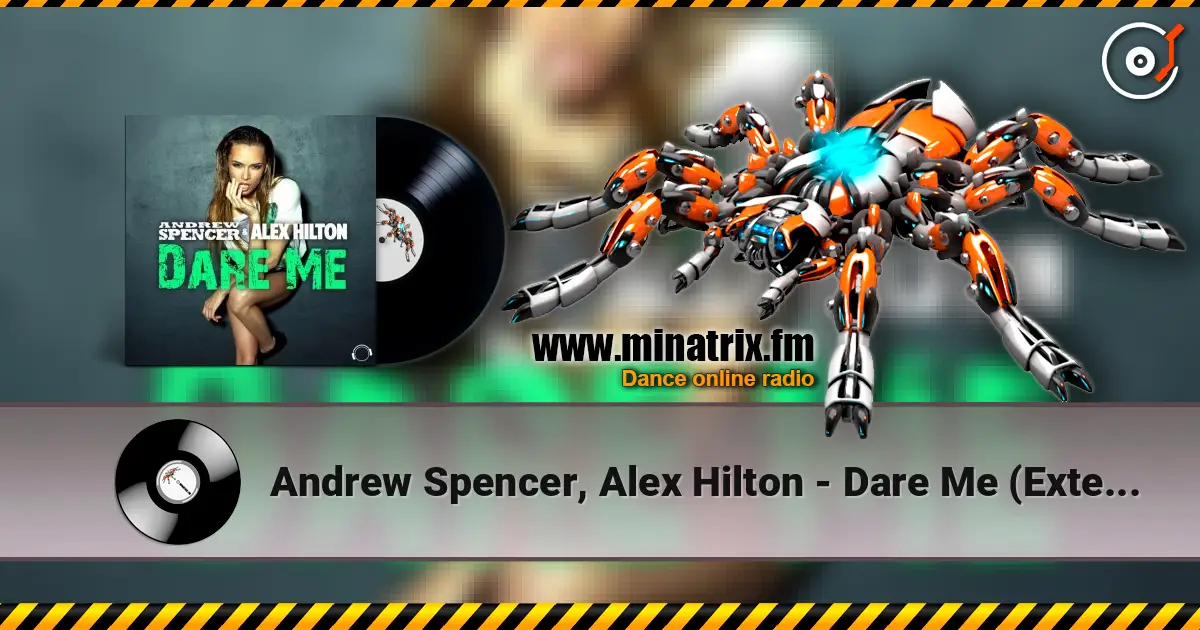 Andrew Spencer, Alex Hilton - Dare Me (Extended Mix) 高品质在线收听 | Minatrix.FM