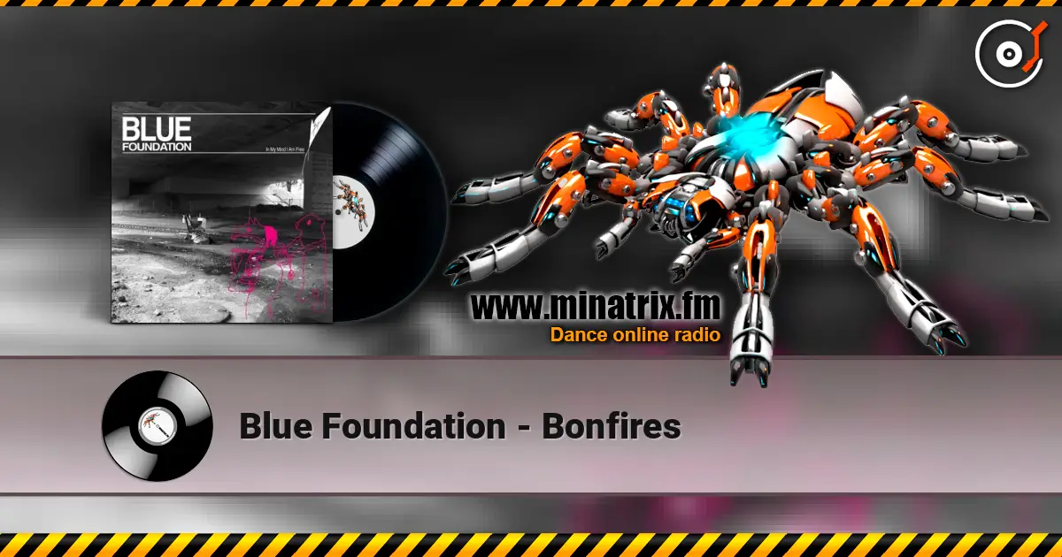 Blue Foundation - Bonfires жоғары сапада онлайн тыңдау | Minatrix.FM