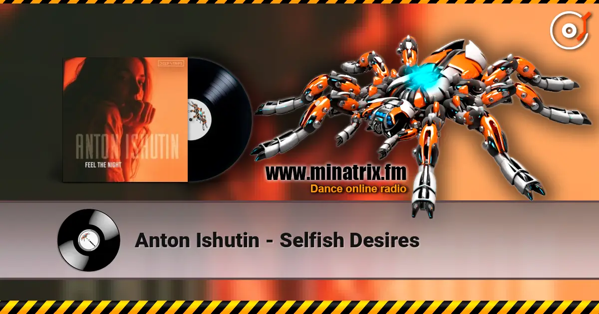 Anton Ishutin - Selfish Desires жоғары сапада онлайн тыңдау | Minatrix.FM