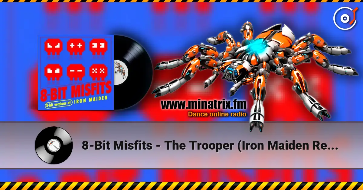 8-Bit Misfits - The Trooper (Iron Maiden Remix) жоғары сапада онлайн тыңдау | Minatrix.FM