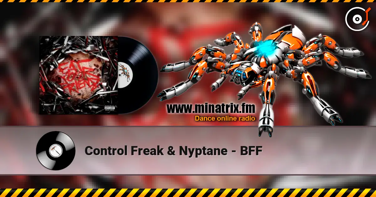Control Freak & Nyptane - BFF жоғары сапада онлайн тыңдау | Minatrix.FM
