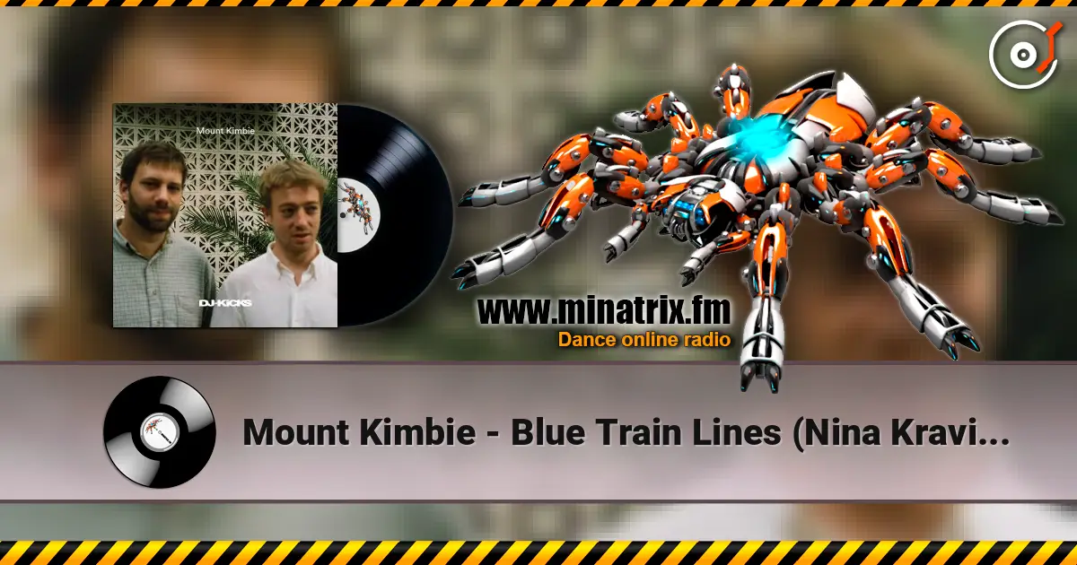 Mount Kimbie - Blue Train Lines (Nina Kravitz Remix) жоғары сапада онлайн тыңдау | Minatrix.FM