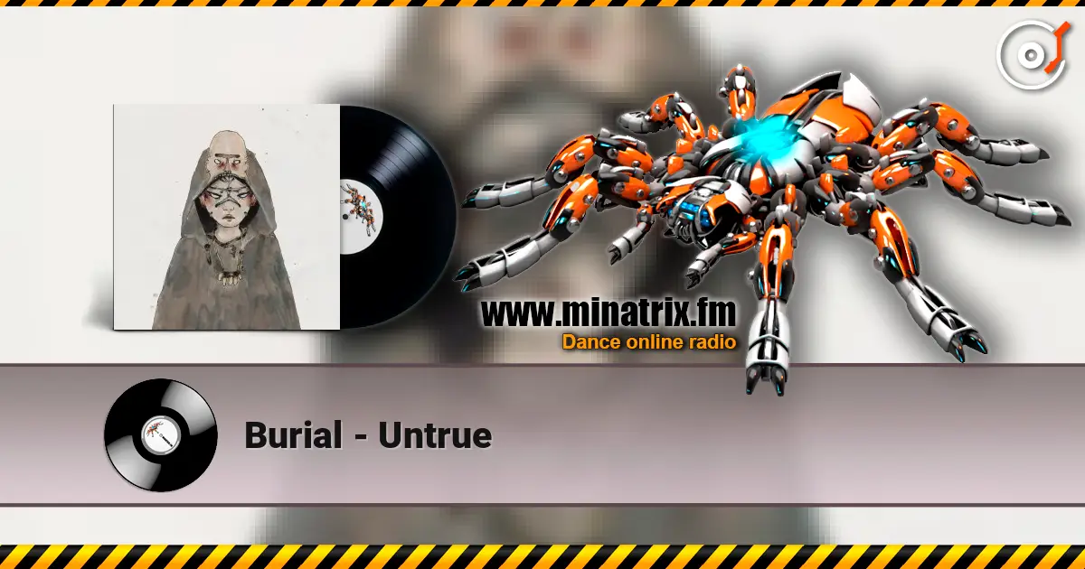 Burial - Untrue жоғары сапада онлайн тыңдау | Minatrix.FM