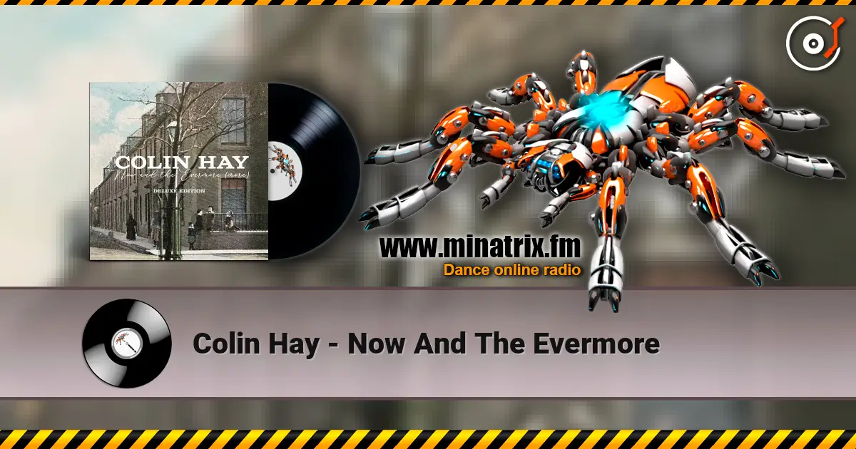 Colin Hay - Now And The Evermore жоғары сапада онлайн тыңдау | Minatrix.FM