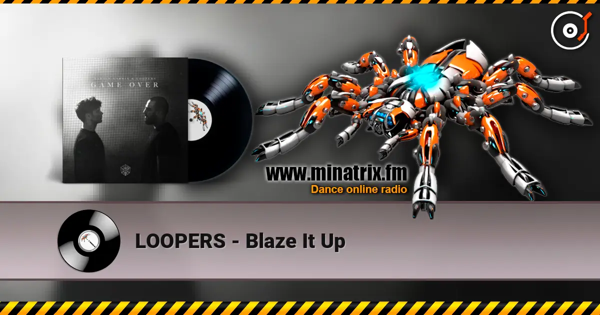 LOOPERS - Blaze It Up 高品质在线收听 | Minatrix.FM