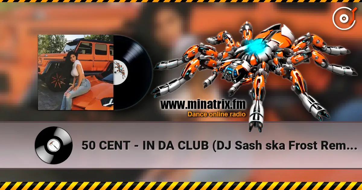 50 CENT - IN DA CLUB (DJ Sash ska Frost Remix) жоғары сапада онлайн тыңдау | Minatrix.FM