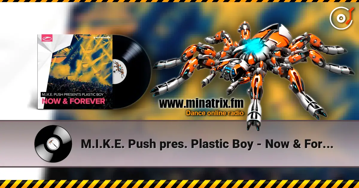 M.I.K.E. Push pres. Plastic Boy - Now & Forever жоғары сапада онлайн тыңдау | Minatrix.FM