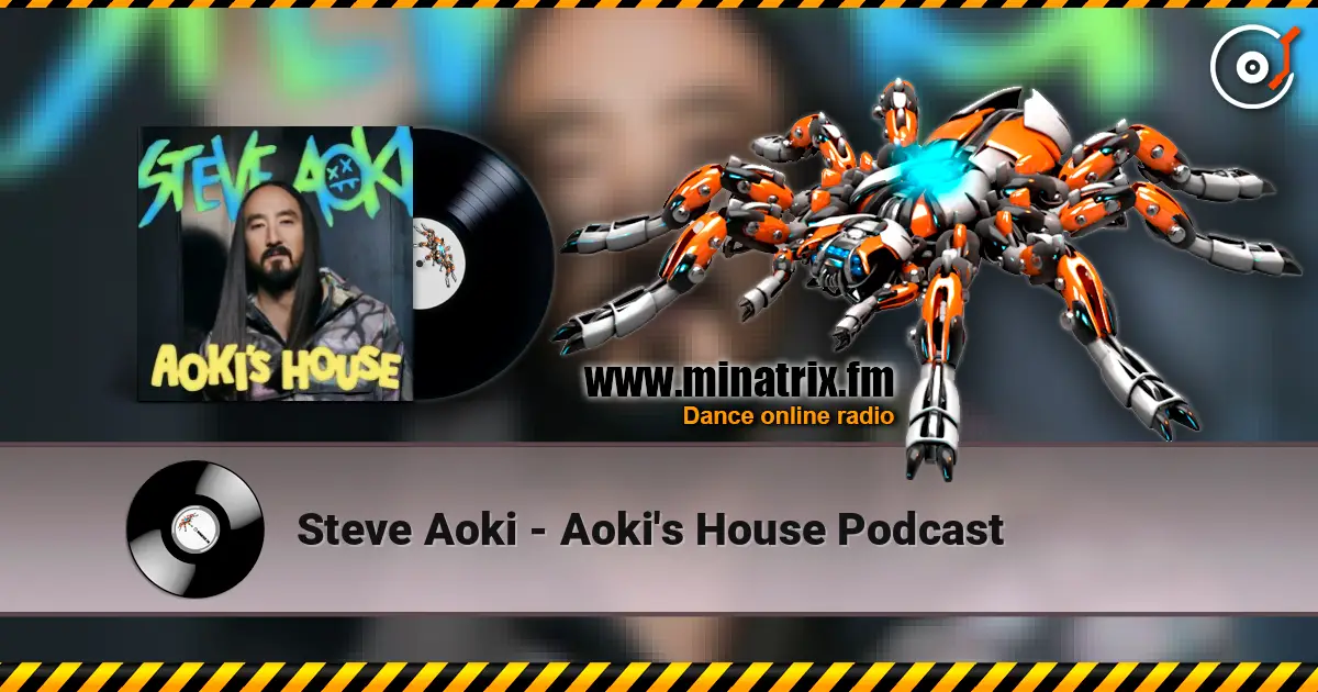 Steve Aoki - Aoki's House Podcast 高品质在线收听 | Minatrix.FM