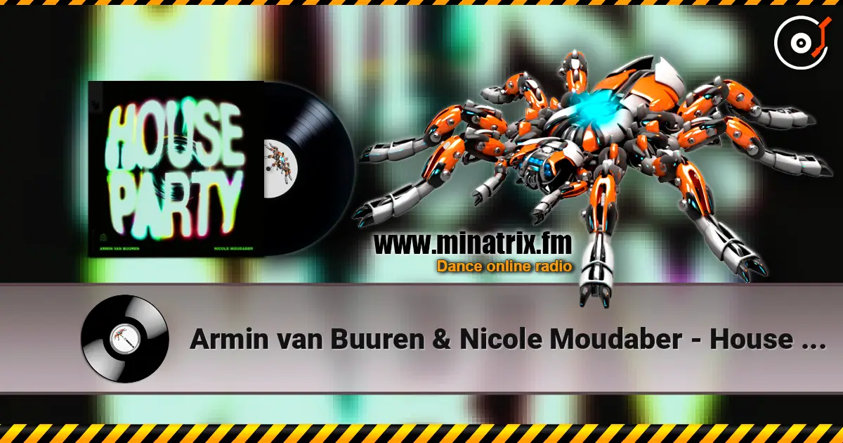 Armin van Buuren & Nicole Moudaber - House Party escuchar online en alta calidad | Minatrix.FM