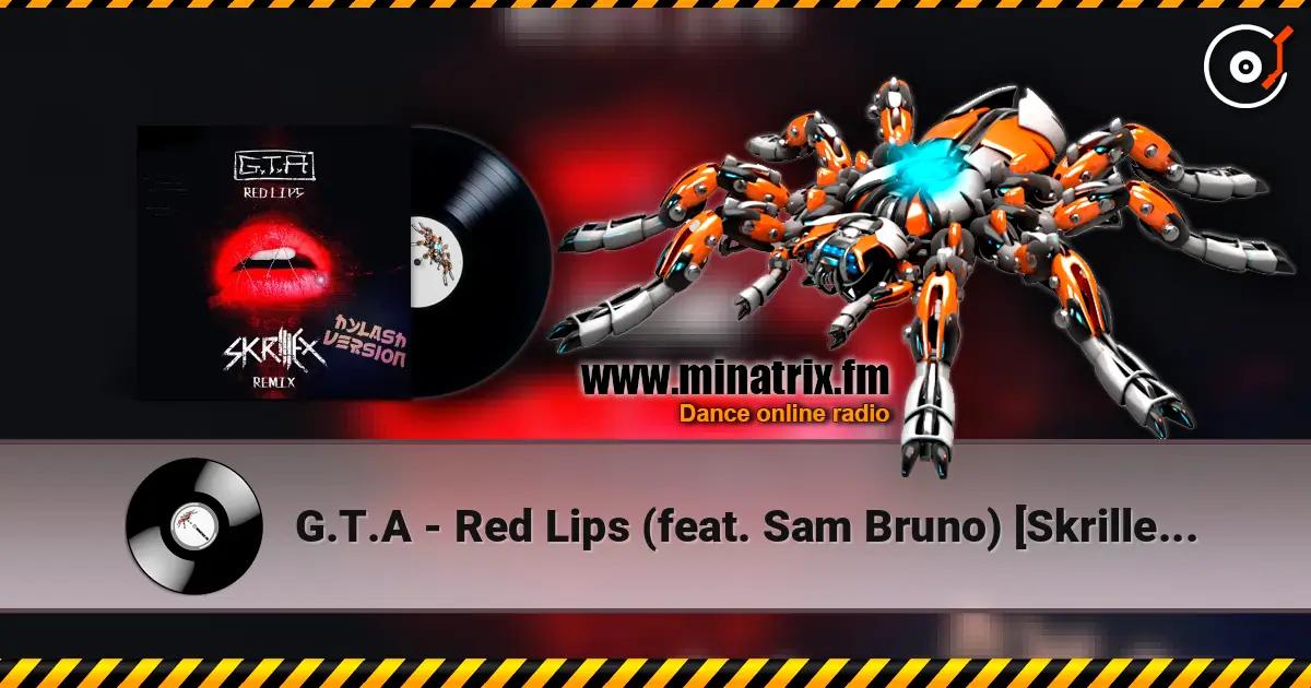 G.T.A - Red Lips (feat. Sam Bruno) [Skrillex Remix] жоғары сапада онлайн тыңдау | Minatrix.FM