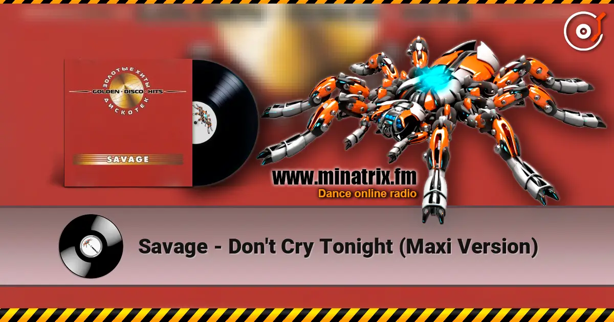 Savage - Don't Cry Tonight (Maxi Version) жоғары сапада онлайн тыңдау | Minatrix.FM