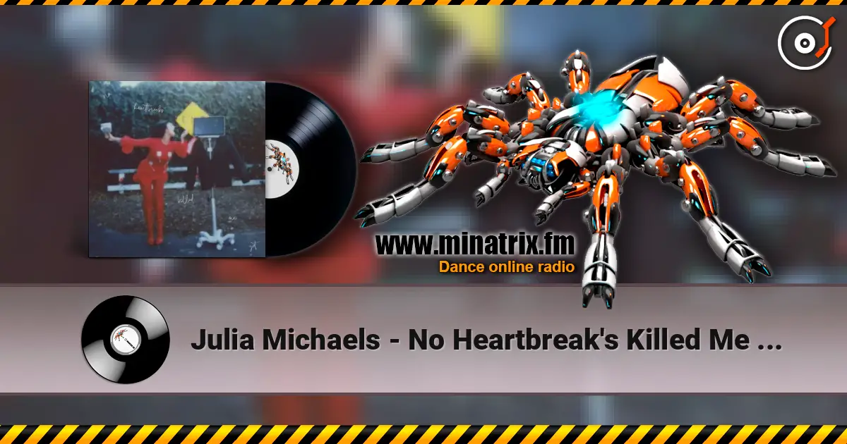 Julia Michaels - No Heartbreak's Killed Me Yet жоғары сапада онлайн тыңдау | Minatrix.FM