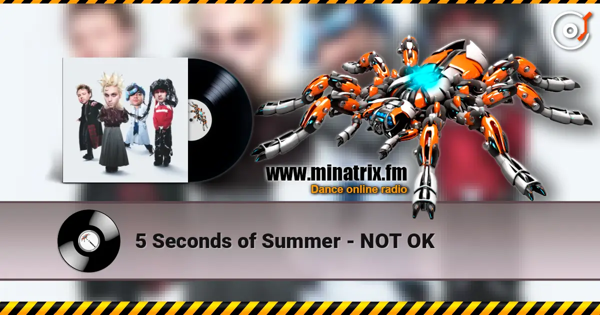 5 Seconds of Summer - NOT OK жоғары сапада онлайн тыңдау | Minatrix.FM
