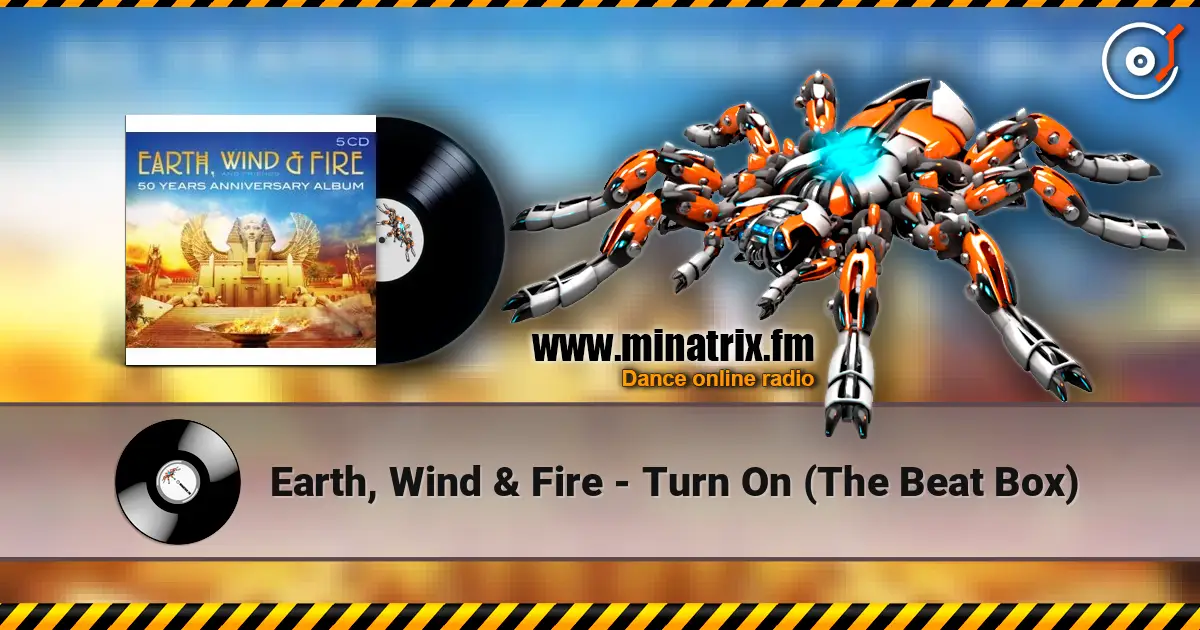 Earth, Wind & Fire - Turn On (The Beat Box) жоғары сапада онлайн тыңдау | Minatrix.FM