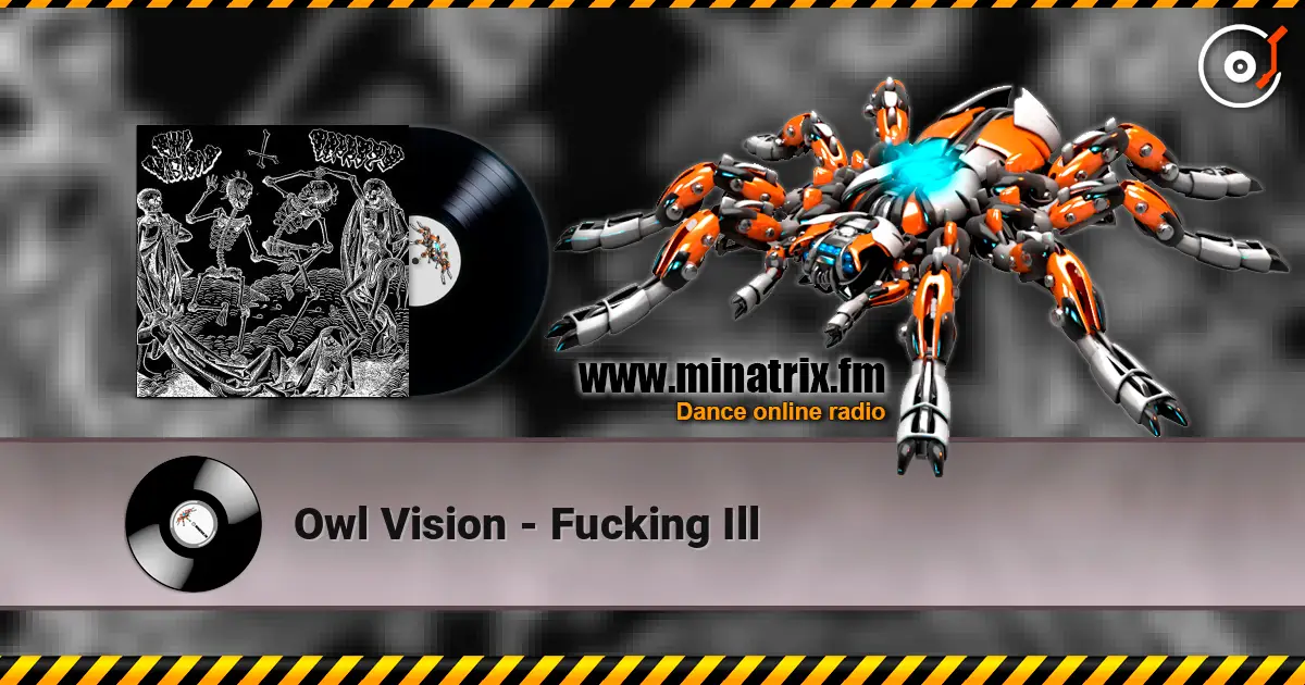 Owl Vision - Fucking Ill жоғары сапада онлайн тыңдау | Minatrix.FM