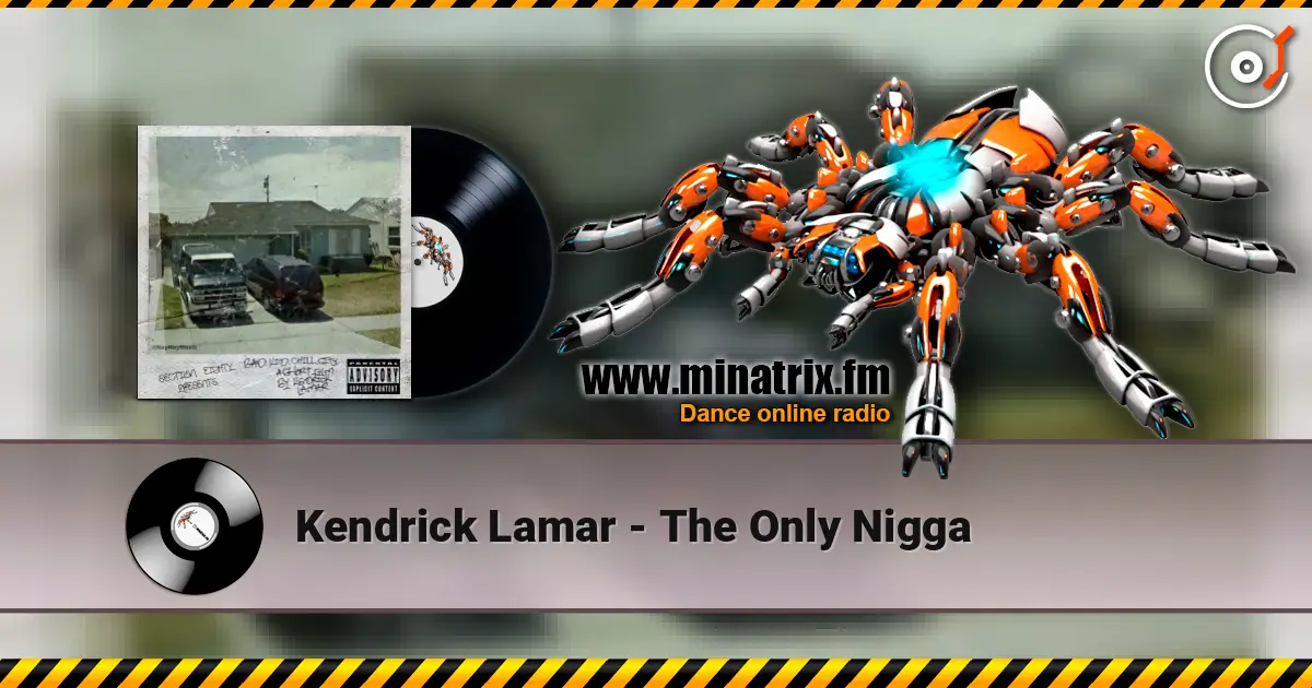 Kendrick Lamar - The Only Nigga 高品质在线收听 | Minatrix.FM
