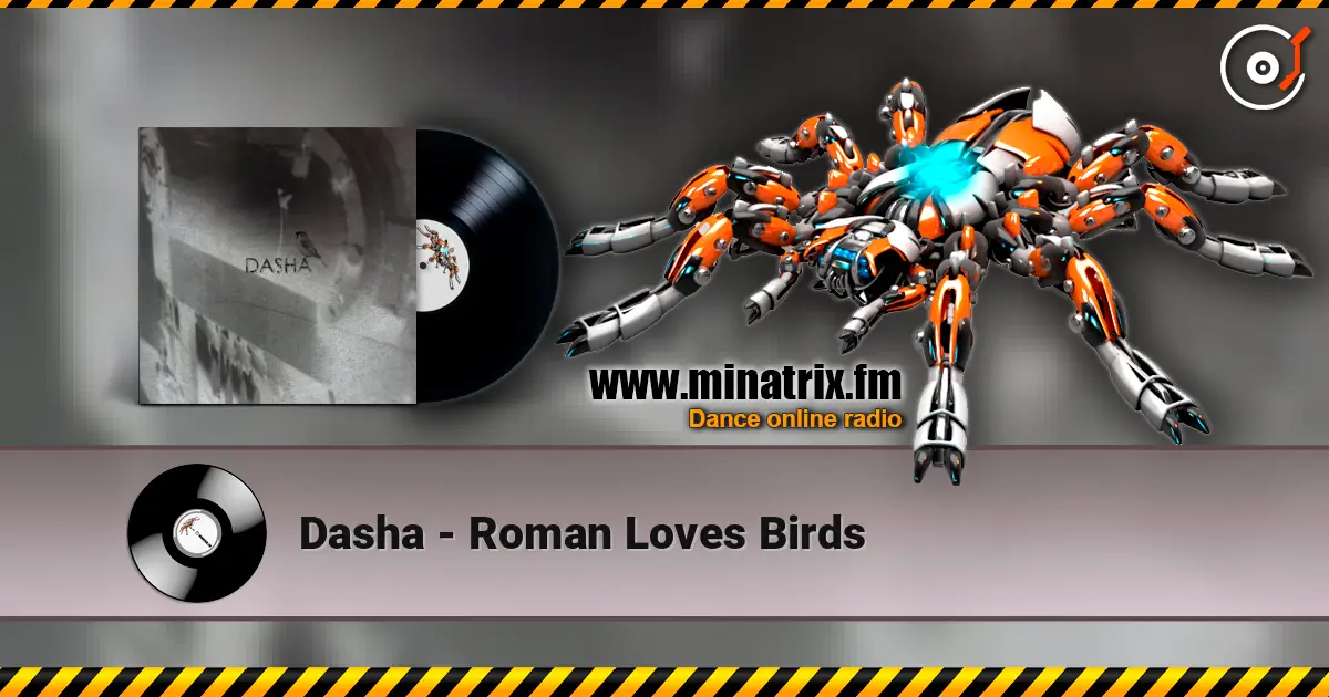 Dasha - Roman Loves Birds жоғары сапада онлайн тыңдау | Minatrix.FM