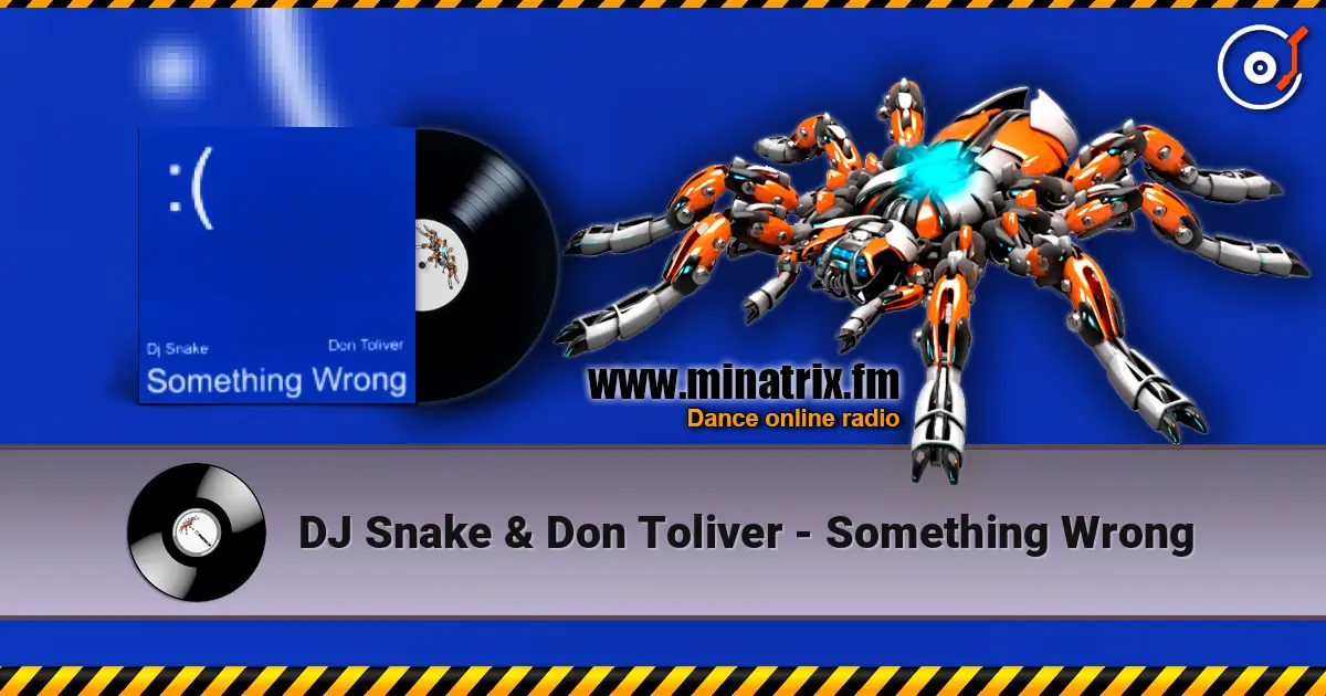 DJ Snake & Don Toliver - Something Wrong 高品质在线收听 | Minatrix.FM
