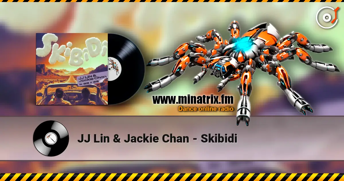 JJ Lin & Jackie Chan - Skibidi жоғары сапада онлайн тыңдау | Minatrix.FM