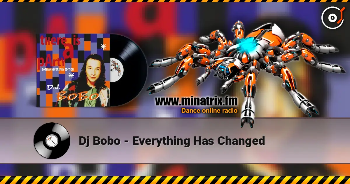 Dj Bobo - Everything Has Changed жоғары сапада онлайн тыңдау | Minatrix.FM