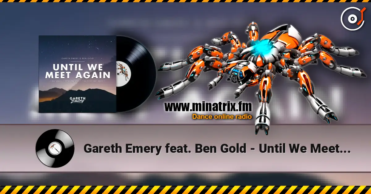 Gareth Emery feat. Ben Gold - Until We Meet Again (Ben Nicky Remix) жоғары сапада онлайн тыңдау | Minatrix.FM