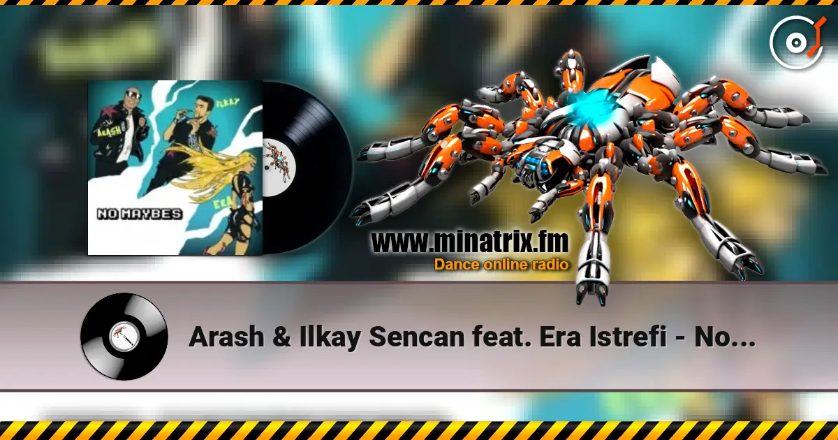 Arash & Ilkay Sencan feat. Era Istrefi - No Maybes жоғары сапада онлайн тыңдау | Minatrix.FM