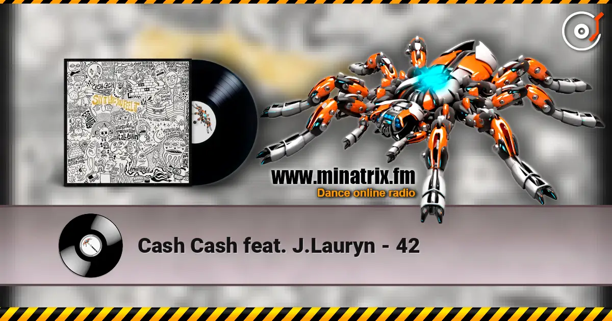 Cash Cash feat. J.Lauryn - 42 жоғары сапада онлайн тыңдау | Minatrix.FM