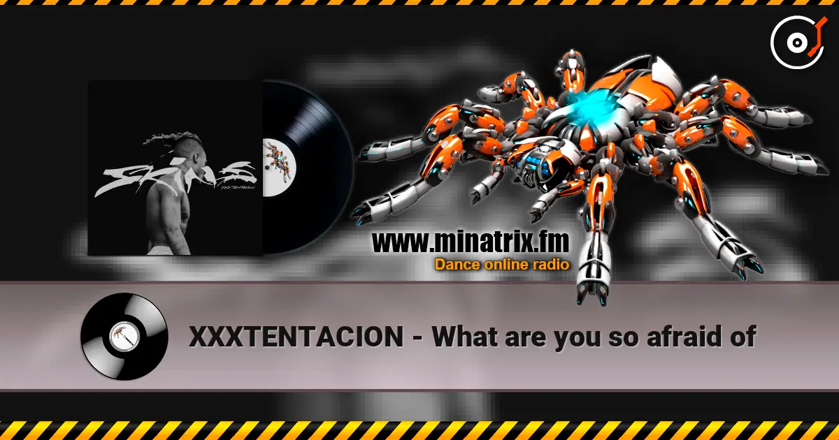 XXXTENTACION - What are you so afraid of 高品质在线收听 | Minatrix.FM