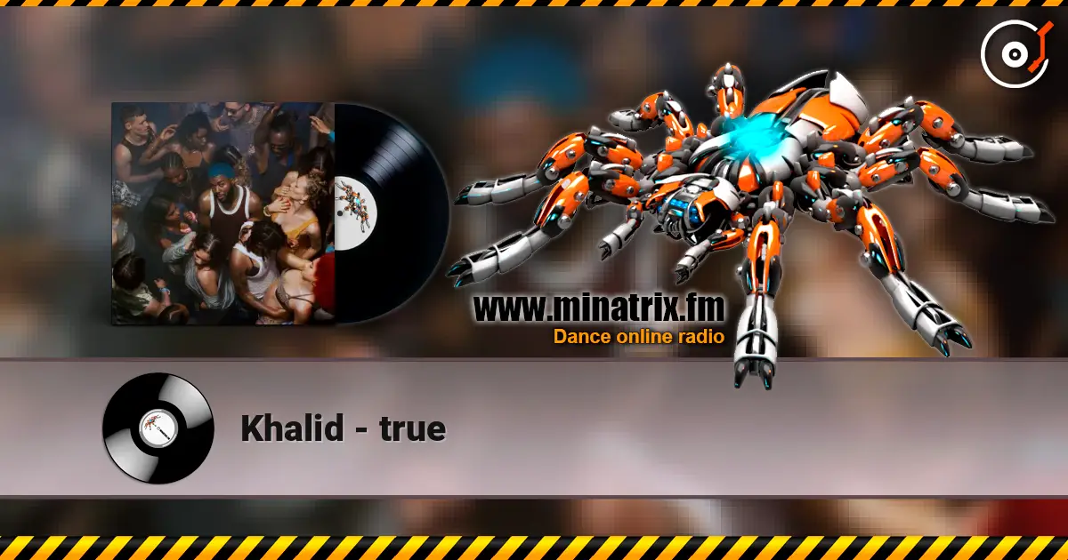 Khalid - true жоғары сапада онлайн тыңдау | Minatrix.FM
