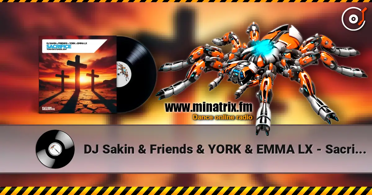 DJ Sakin & Friends & YORK & EMMA LX - Sacrifice (Torsten Stenzel Edit) жоғары сапада онлайн тыңдау | Minatrix.FM