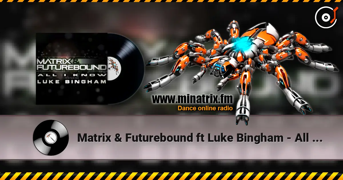 Matrix & Futurebound ft Luke Bingham - All I Know (Matrix & Futurebound Smash and Grab Mix) 高品质在线收听 | Minatrix.FM