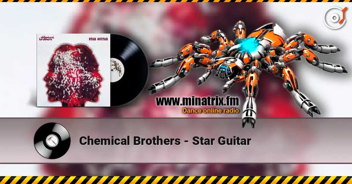 Chemical Brothers - Star Guitar жоғары сапада онлайн тыңдау | Minatrix.FM