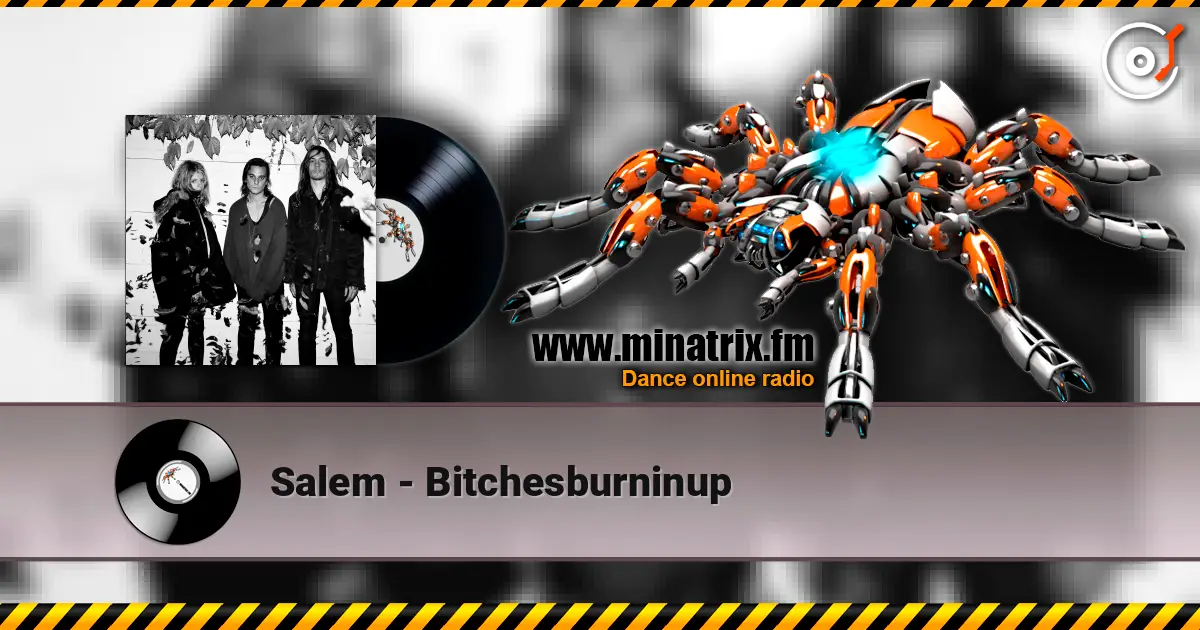 Salem - Bitchesburninup жоғары сапада онлайн тыңдау | Minatrix.FM
