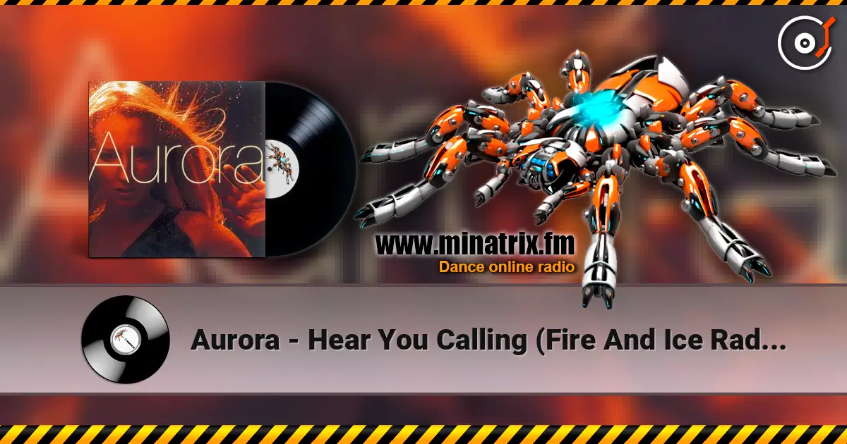 Aurora - Hear You Calling (Fire And Ice Radio Cut) жоғары сапада онлайн тыңдау | Minatrix.FM