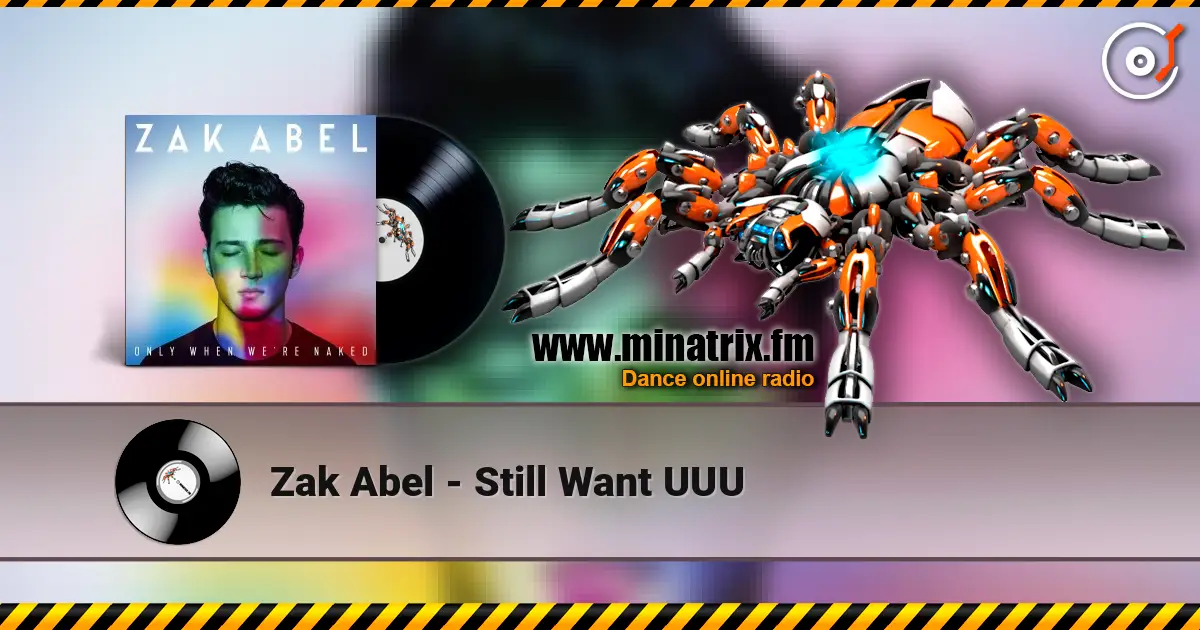 Zak Abel - Still Want UUU жоғары сапада онлайн тыңдау | Minatrix.FM