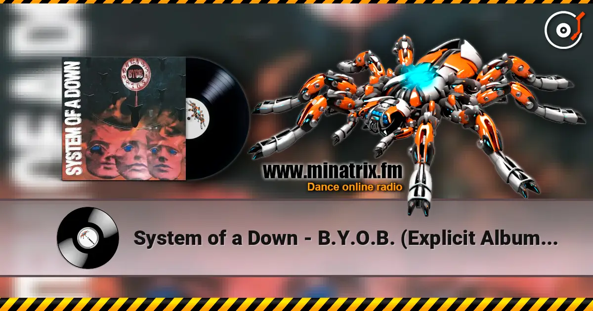 System of a Down - B.Y.O.B. (Explicit Album Version) жоғары сапада онлайн тыңдау | Minatrix.FM