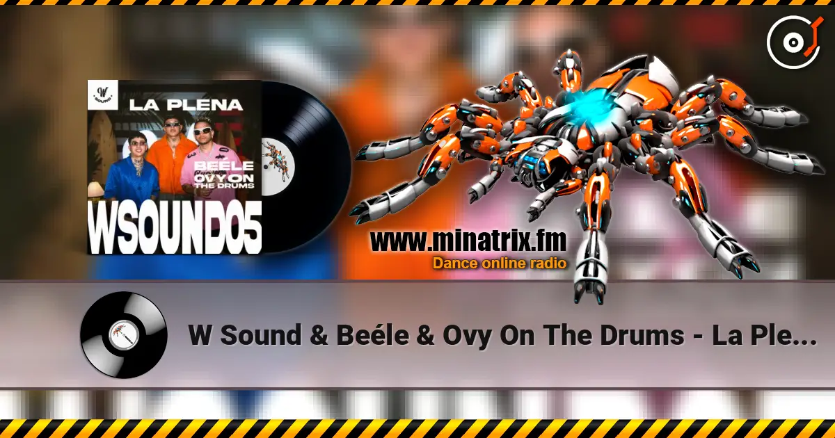 W Sound & Beéle & Ovy On The Drums - La Plena - W Sound 05 жоғары сапада онлайн тыңдау | Minatrix.FM