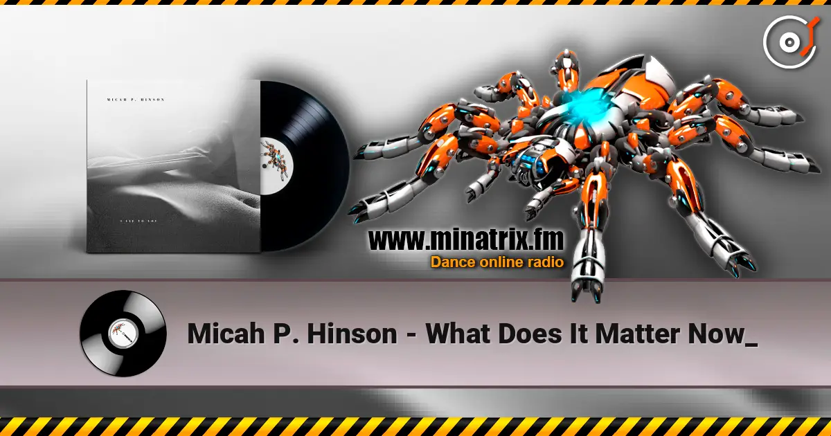 Micah P. Hinson - What Does It Matter Now_ жоғары сапада онлайн тыңдау | Minatrix.FM
