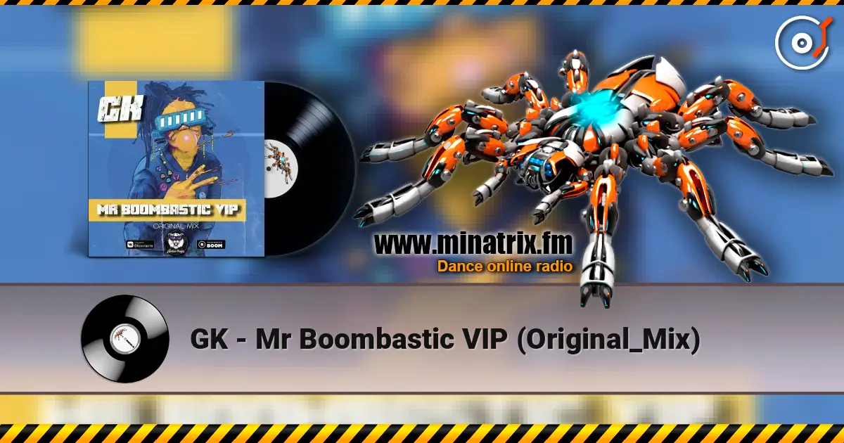 GK - Mr Boombastic VIP (Original_Mix) жоғары сапада онлайн тыңдау | Minatrix.FM