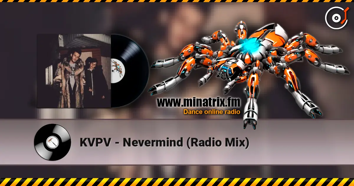 KVPV - Nevermind (Radio Mix) жоғары сапада онлайн тыңдау | Minatrix.FM