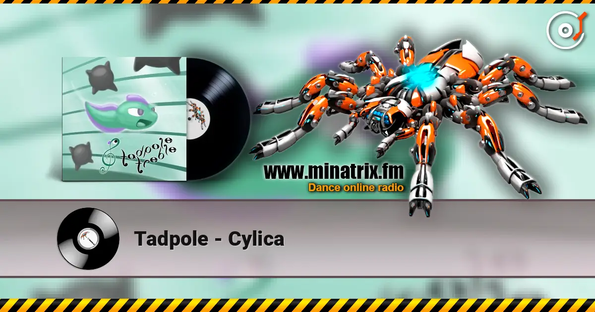 Tadpole - Cylica жоғары сапада онлайн тыңдау | Minatrix.FM