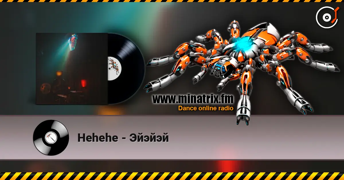 Hehehe - Эйэйэй жоғары сапада онлайн тыңдау | Minatrix.FM