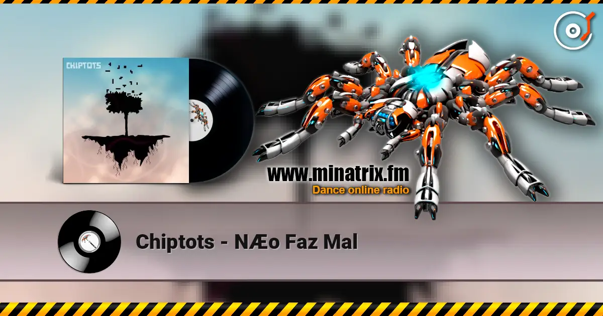 Chiptots - NÆo Faz Mal жоғары сапада онлайн тыңдау | Minatrix.FM