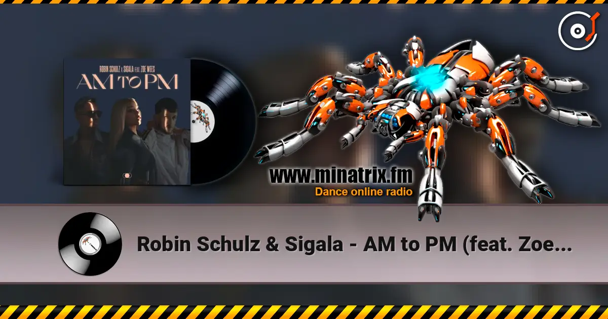 Robin Schulz & Sigala - AM to PM (feat. Zoe Wees) жоғары сапада онлайн тыңдау | Minatrix.FM