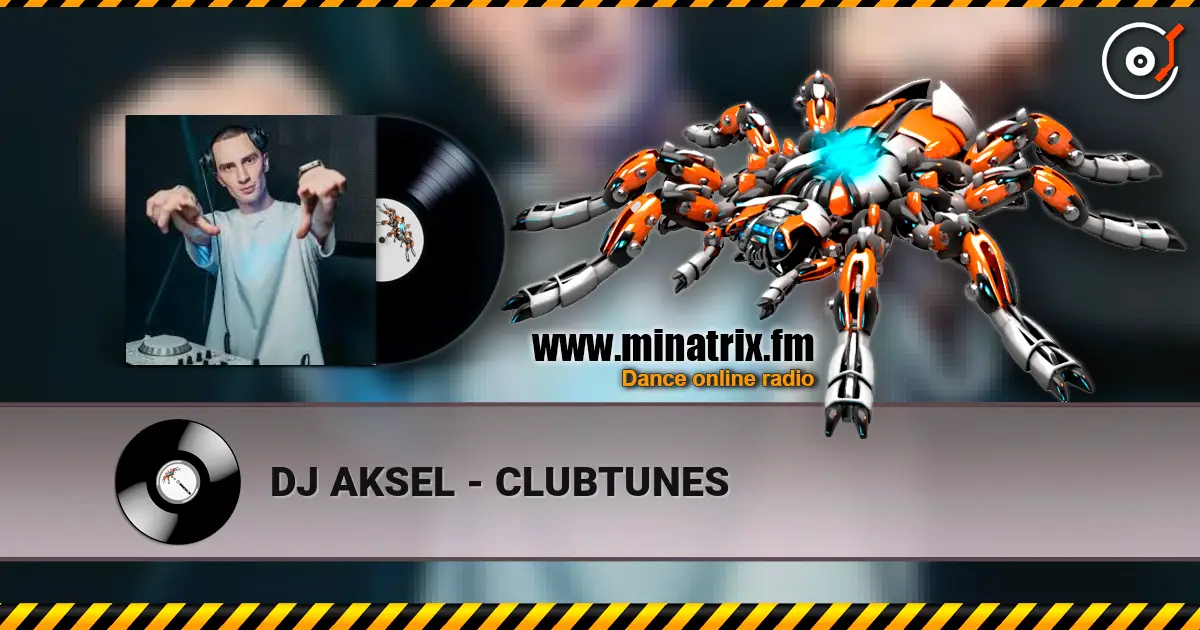 DJ AKSEL - CLUBTUNES escuchar online en alta calidad | Minatrix.FM